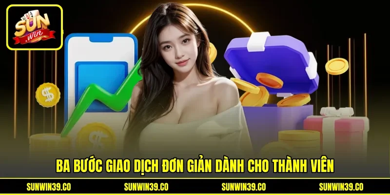 Ba bước giao dịch đơn giản dành cho thành viên