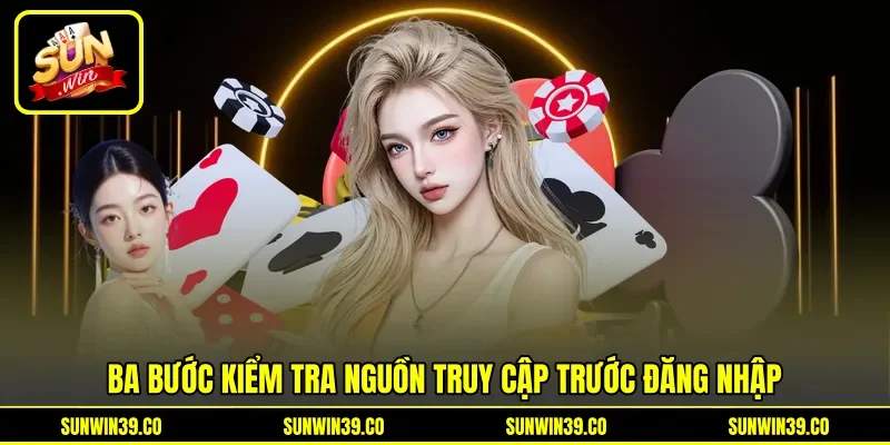 Ba bước kiểm tra nguồn truy cập trước đăng nhập