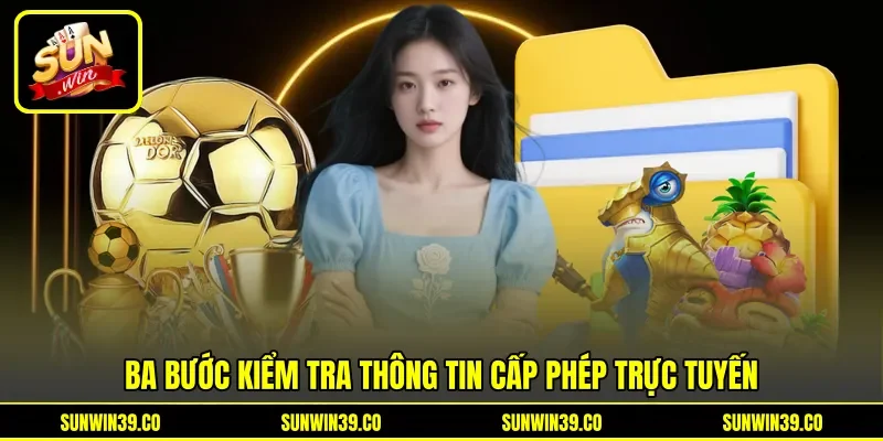 Ba bước kiểm tra thông tin cấp phép trực tuyến