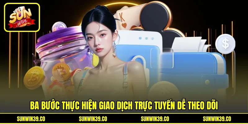 Ba bước thực hiện giao dịch trực tuyến dễ theo dõi Ba bước thực hiện giao dịch trực tuyến dễ theo dõi