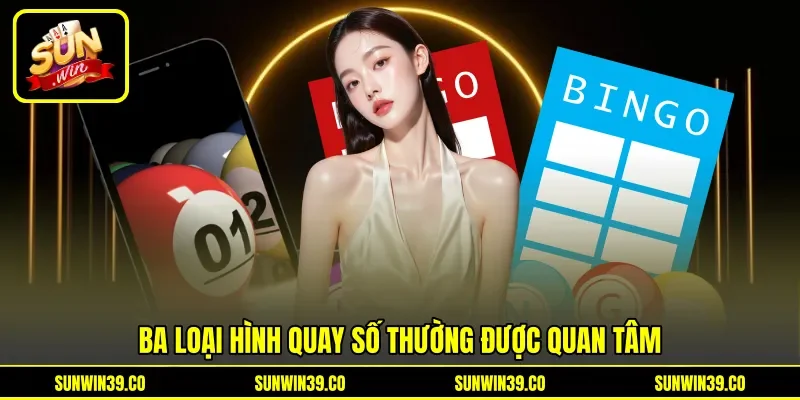 Ba loại hình quay số thường được quan tâm