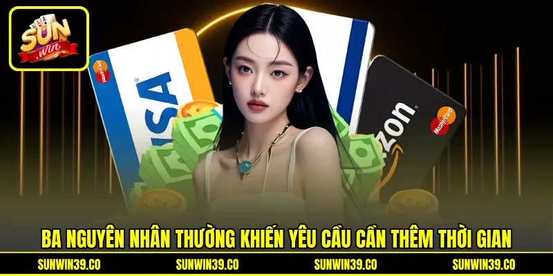 Ba nguyên nhân thường khiến yêu cầu cần thêm thời gian Ba nguyên nhân thường khiến yêu cầu cần thêm thời gian