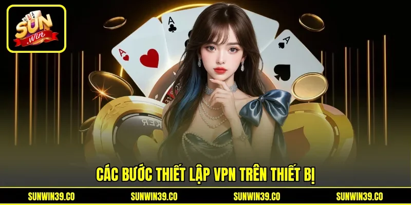 Các bước thiết lập VPN trên thiết bị