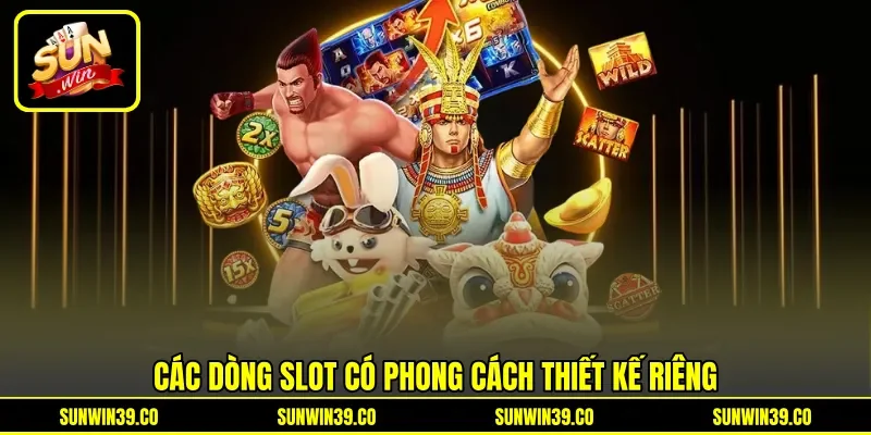 Các dòng slot có phong cách thiết kế riêng
