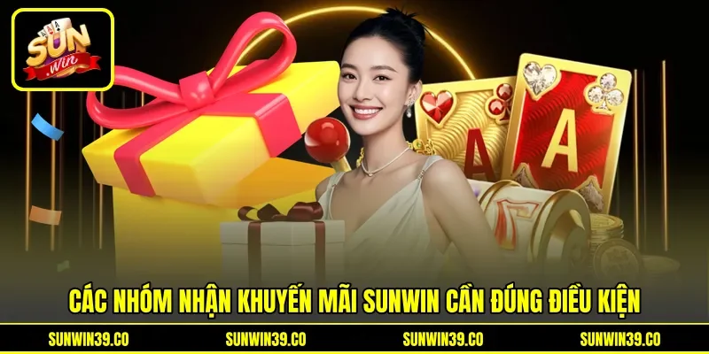 Các nhóm nhận khuyến mãi Sunwin cần đúng điều kiện Các nhóm nhận khuyến mãi Sunwin cần đúng điều kiện