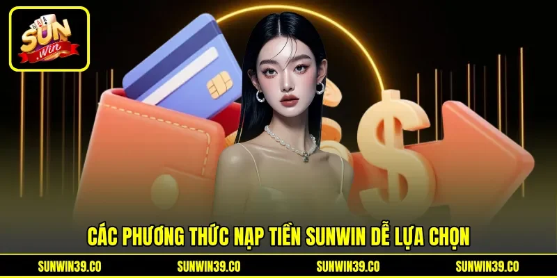 Các phương thức nạp tiền Sunwin dễ lựa chọn