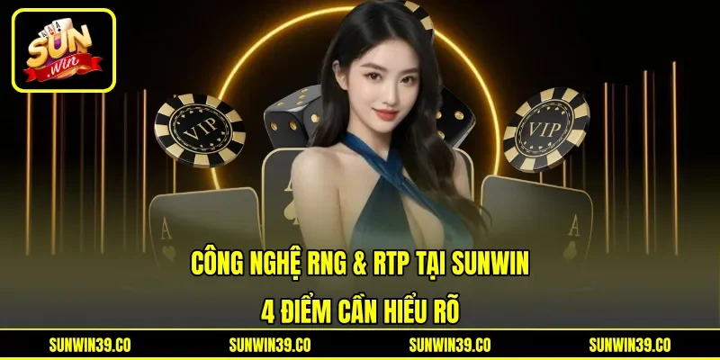 Công Nghệ RNG & RTP Tại Sunwin - 4 Điểm Cần Hiểu Rõ