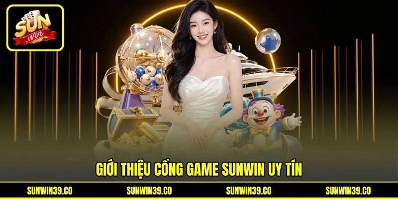 Giới thiệu cổng game Sunwin uy tín