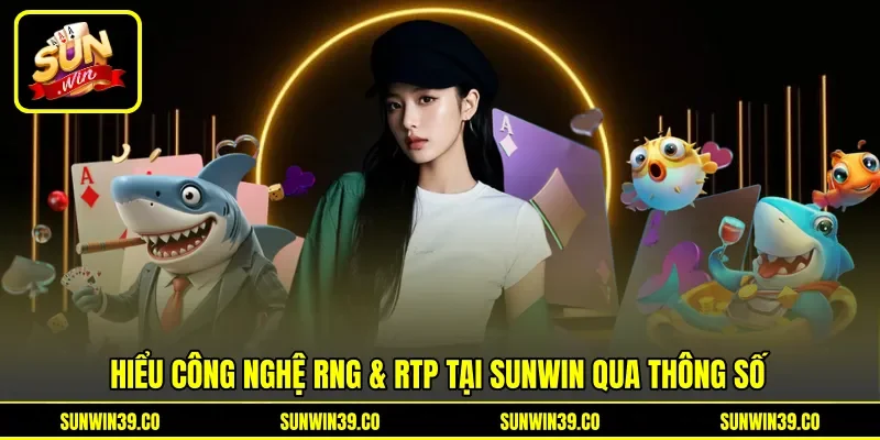 Hiểu công nghệ RNG & RTP tại Sunwin qua thông số Hiểu công nghệ RNG & RTP tại Sunwin qua thông số