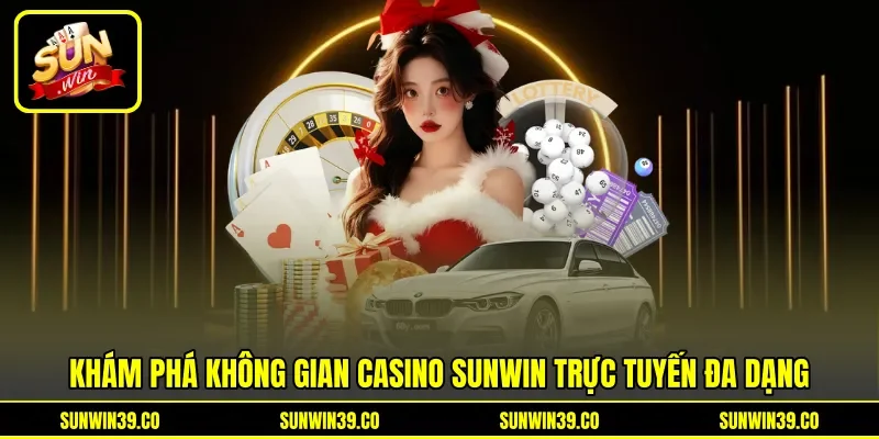 Khám phá không gian Casino Sunwin trực tuyến đa dạng Khám phá không gian Casino Sunwin trực tuyến đa dạng