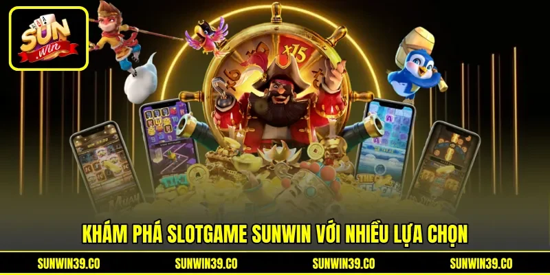 Khám phá slotgame Sunwin với nhiều lựa chọn