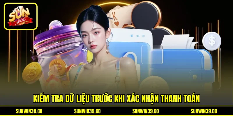 Kiểm tra dữ liệu trước khi xác nhận thanh toán