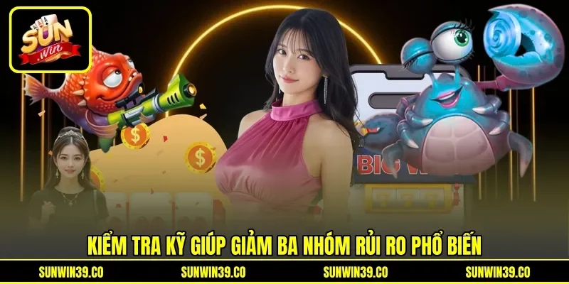 Kiểm tra kỹ giúp giảm ba nhóm rủi ro phổ biến