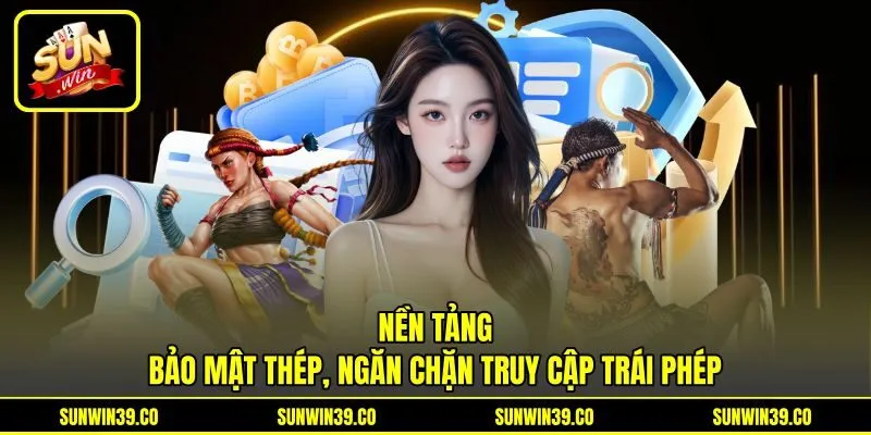 Nền tảng bảo mật thép, ngăn chặn truy cập trái phép