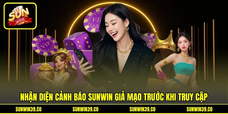 Nhận diện cảnh báo Sunwin giả mạo trước khi truy cập