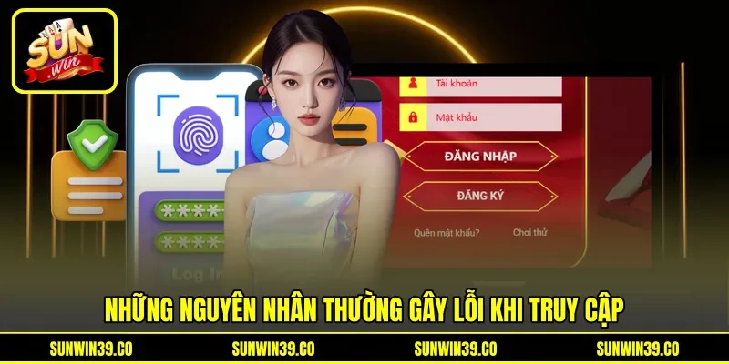 Những nguyên nhân thường gây lỗi khi truy cập Những nguyên nhân thường gây lỗi khi truy cập