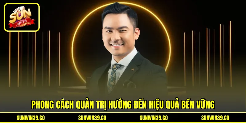 Phong cách quản trị hướng đến hiệu quả bền vững