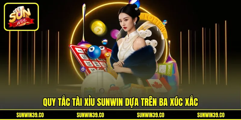 Quy tắc tài xỉu Sunwin dựa trên ba xúc xắc Quy tắc tài xỉu Sunwin dựa trên ba xúc xắc