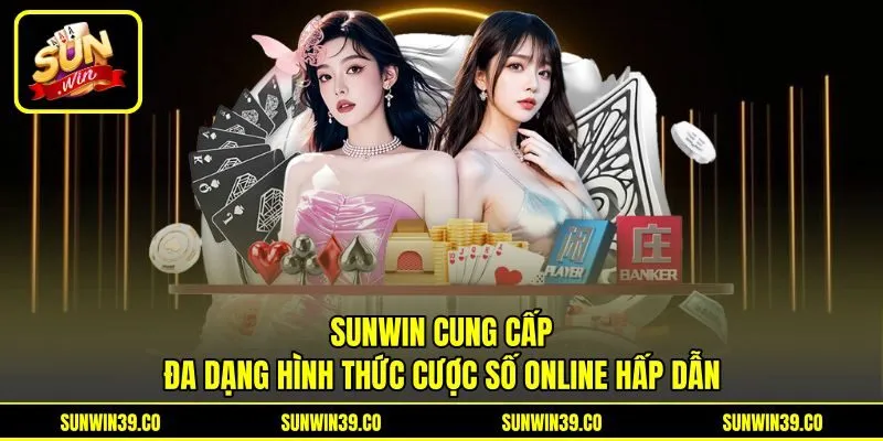 Sunwin cung cấp đa dạng hình thức cược số online hấp dẫn