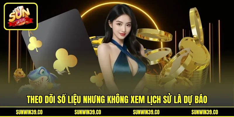 Theo dõi số liệu nhưng không xem lịch sử là dự báo Theo dõi số liệu nhưng không xem lịch sử là dự báo