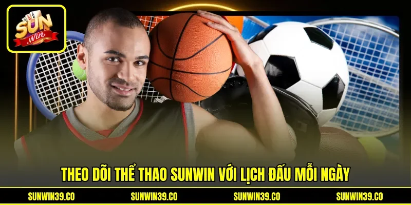 Theo dõi thể thao Sunwin với lịch đấu mỗi ngày