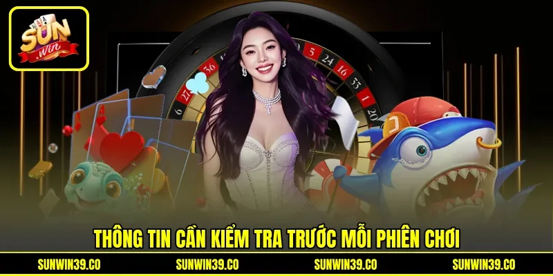 Thông tin cần kiểm tra trước mỗi phiên chơi Thông tin cần kiểm tra trước mỗi phiên chơi